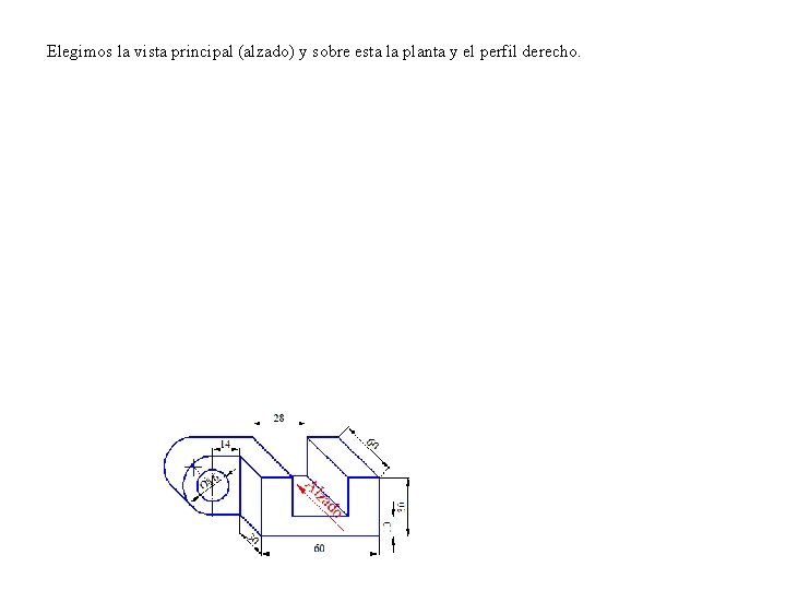 Elegimos la vista principal (alzado) y sobre esta la planta y el perfil derecho.