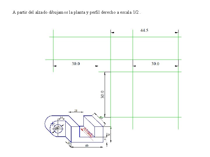 A partir del alzado dibujamos la planta y perfil derecho a escala 1/2. 