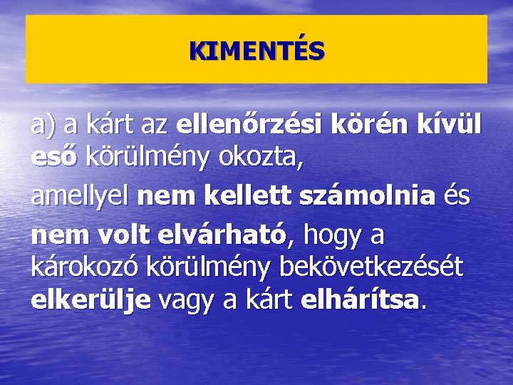 KIMENTÉS a) a kárt az ellenőrzési körén kívül eső körülmény okozta, amellyel nem kellett