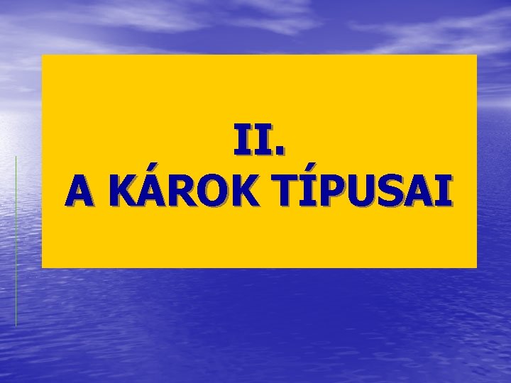 II. A KÁROK TÍPUSAI 