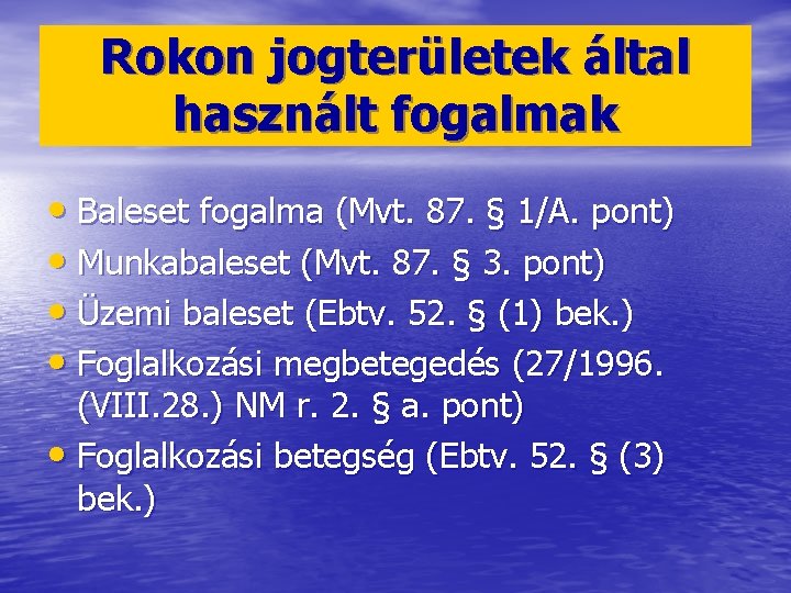 Rokon jogterületek által használt fogalmak • Baleset fogalma (Mvt. 87. § 1/A. pont) •