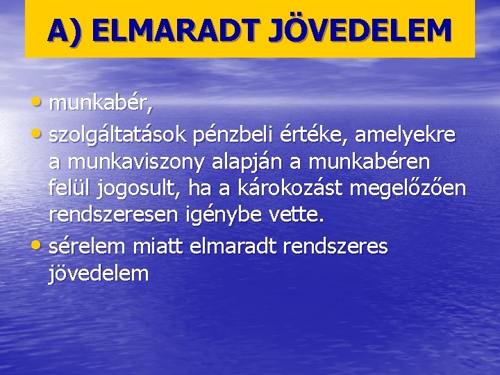 A) ELMARADT JÖVEDELEM • munkabér, • szolgáltatások pénzbeli értéke, amelyekre a munkaviszony alapján a