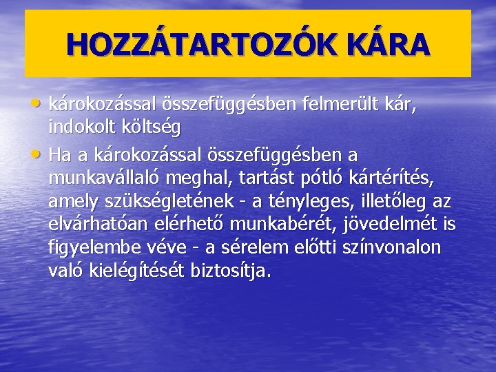 HOZZÁTARTOZÓK KÁRA • károkozással összefüggésben felmerült kár, • indokolt költség Ha a károkozással összefüggésben