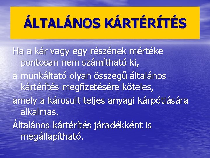 ÁLTALÁNOS KÁRTÉRÍTÉS Ha a kár vagy egy részének mértéke pontosan nem számítható ki, a