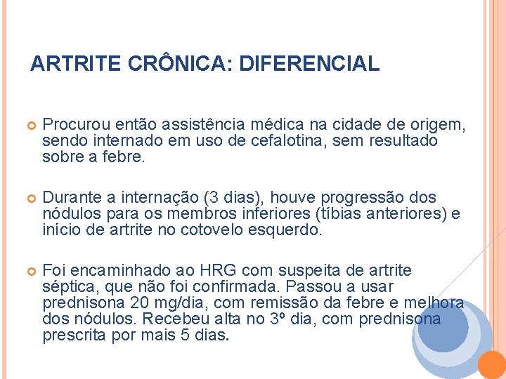 ARTRITE CRÔNICA: DIFERENCIAL Procurou então assistência médica na cidade de origem, sendo internado em