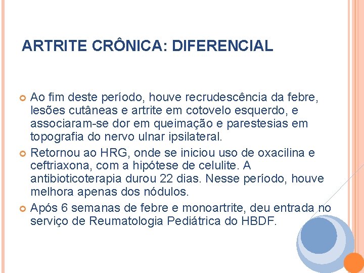 ARTRITE CRÔNICA: DIFERENCIAL Ao fim deste período, houve recrudescência da febre, lesões cutâneas e