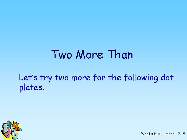 Two More Than Let’s try two more for the following dot plates. What’s in