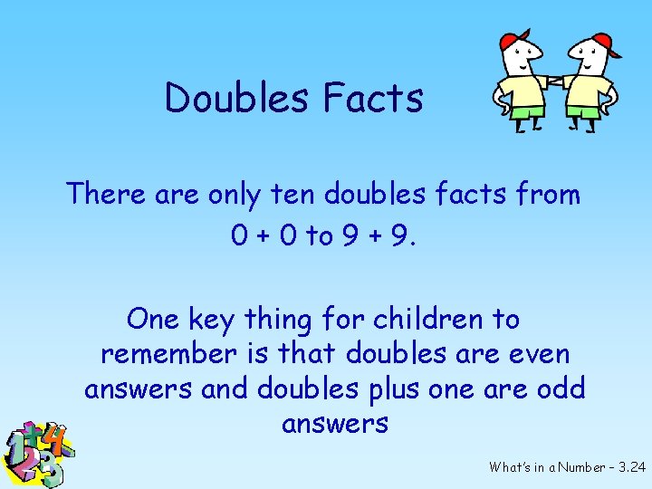 Doubles Facts There are only ten doubles facts from 0 + 0 to 9