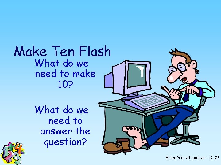 Make Ten Flash What do we need to make 10? What do we need