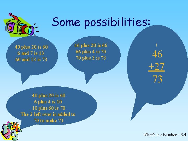 Some possibilities: 40 plus 20 is 60 6 and 7 is 13 60 and