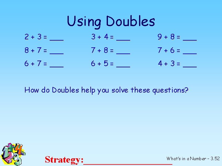 Using Doubles 2 + 3 = ___ 3 + 4 = ___ 9 +