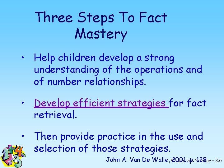 Three Steps To Fact Mastery • Help children develop a strong understanding of the