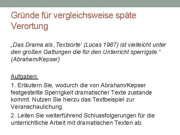 Gründe für vergleichsweise späte Verortung „Das Drama als ‚Textsorte’ (Lucas 1987) ist vielleicht unter