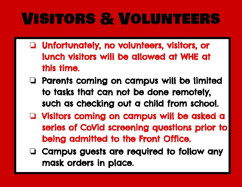 Visitors & Volunteers ❏ Unfortunately, no volunteers, visitors, or lunch visitors will be allowed