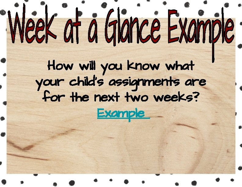 How will you know what your child’s assignments are for the next two weeks?