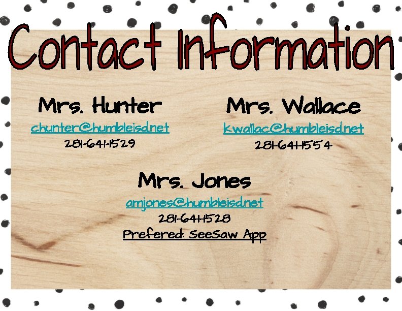 Mrs. Hunter chunter@humbleisd. net 281 -641 -1529 Mrs. Wallace kwallac@humbleisd. net 281 -641 -1554