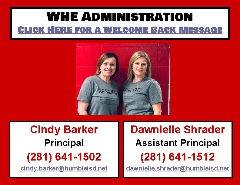 WHE Administration Click HERE for a Welcome Back Message Cindy Barker Dawnielle Shrader Principal