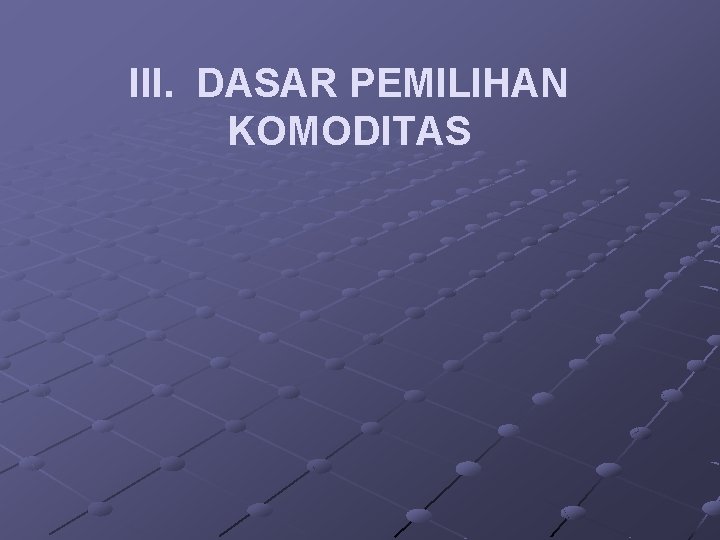 III. DASAR PEMILIHAN KOMODITAS 