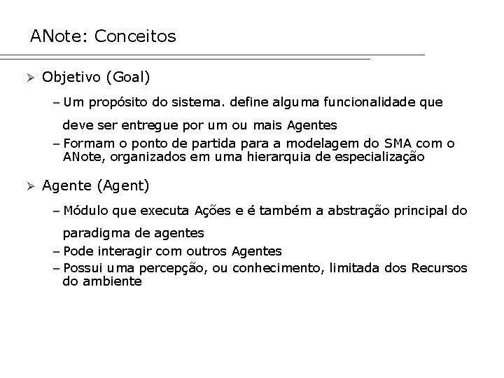 ANote: Conceitos Ø Objetivo (Goal) – Um propósito do sistema. define alguma funcionalidade que ANote: Conceitos Ø Objetivo (Goal) – Um propósito do sistema. define alguma funcionalidade que