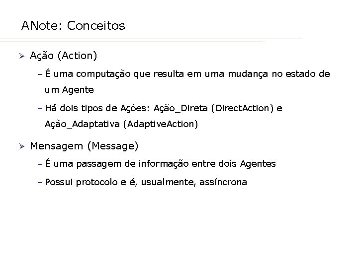 ANote: Conceitos Ø Ação (Action) – É uma computação que resulta em uma mudança