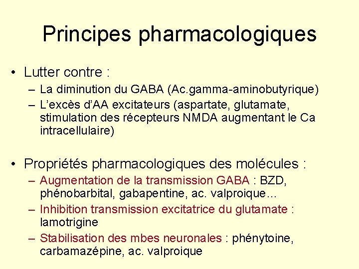 Principes pharmacologiques • Lutter contre : – La diminution du GABA (Ac. gamma-aminobutyrique) –