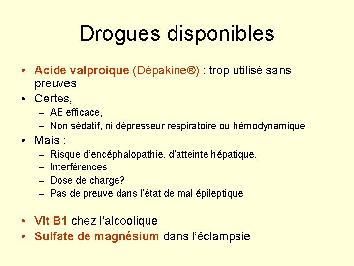 Drogues disponibles • Acide valproique (Dépakine®) : trop utilisé sans preuves • Certes, –