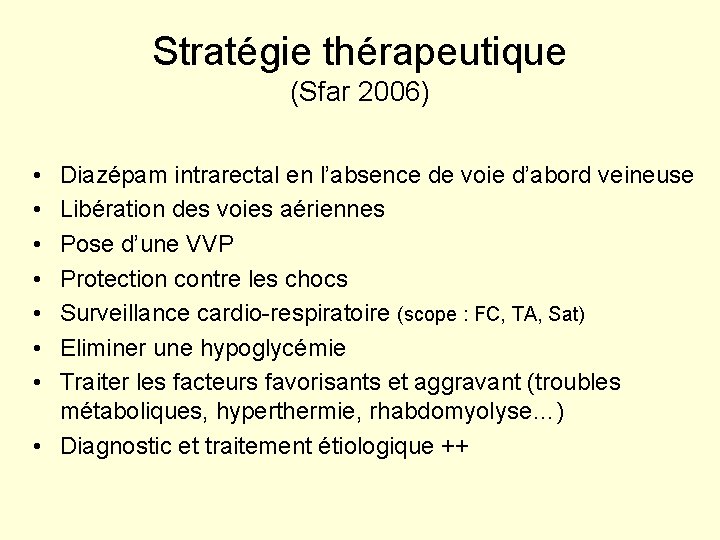 Stratégie thérapeutique (Sfar 2006) • • Diazépam intrarectal en l’absence de voie d’abord veineuse