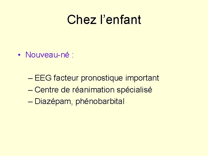 Chez l’enfant • Nouveau-né : – EEG facteur pronostique important – Centre de réanimation