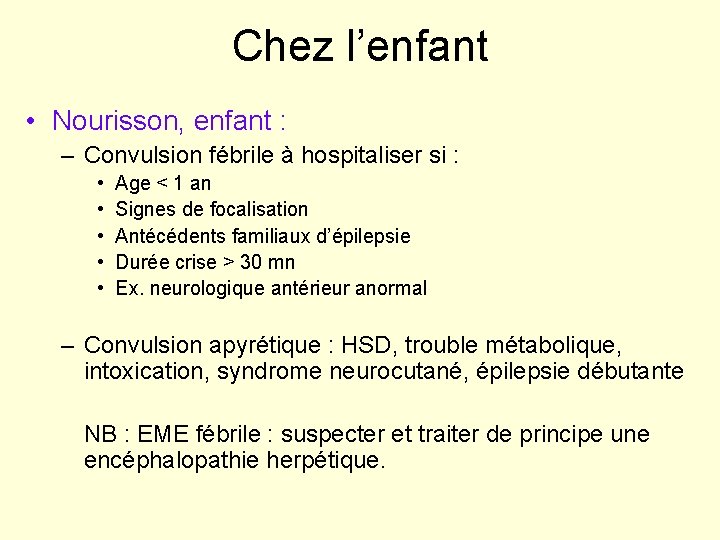 Chez l’enfant • Nourisson, enfant : – Convulsion fébrile à hospitaliser si : •