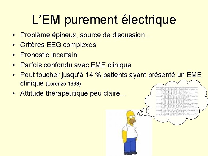 L’EM purement électrique • • • Problème épineux, source de discussion… Critères EEG complexes