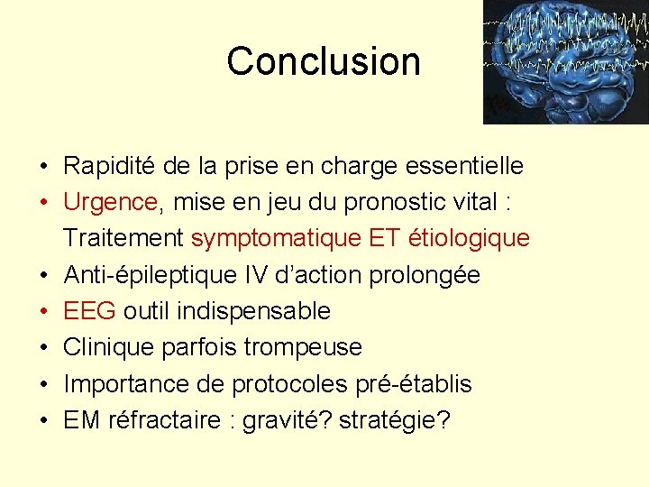 Conclusion • Rapidité de la prise en charge essentielle • Urgence, mise en jeu