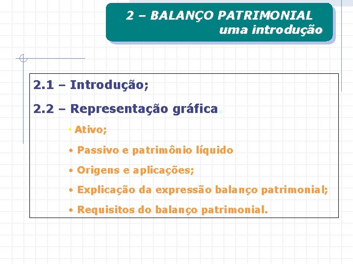 2 – BALANÇO PATRIMONIAL uma introdução 2. 1 – Introdução; 2. 2 – Representação