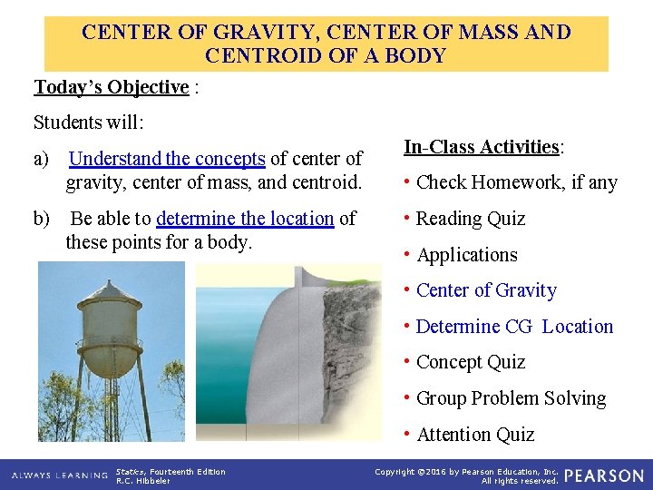 CENTER OF GRAVITY, CENTER OF MASS AND CENTROID OF A BODY Today’s Objective :