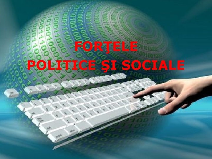 FORŢELE POLITICE ŞI SOCIALE 