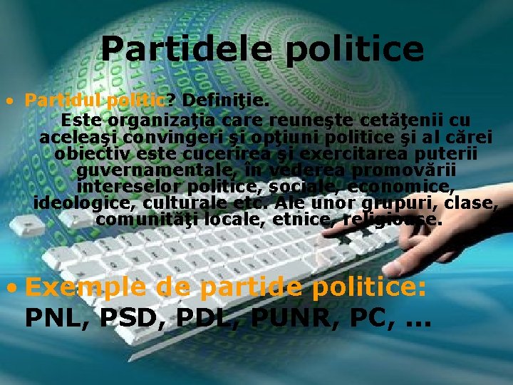 Partidele politice • Partidul politic? Definiţie. Este organizaţia care reuneşte cetăţenii cu aceleaşi convingeri