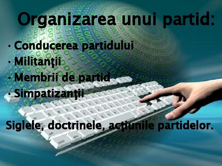 Organizarea unui partid: • Conducerea partidului • Militanţii • Membrii de partid • Simpatizanţii