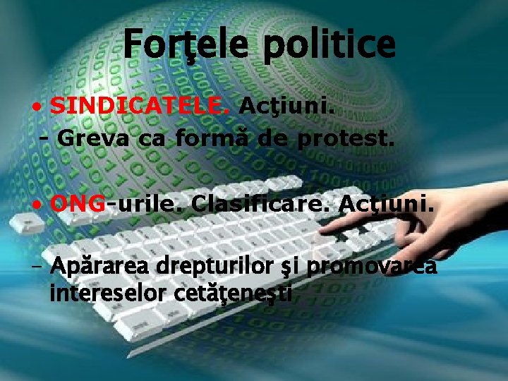 Forţele politice • SINDICATELE. Acţiuni. - Greva ca formă de protest. • ONG-urile. Clasificare.