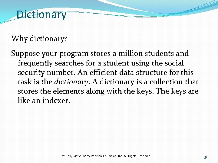 Dictionary Why dictionary? Suppose your program stores a million students and frequently searches for