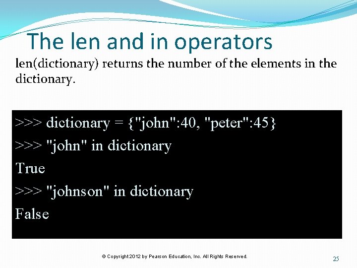 The len and in operators len(dictionary) returns the number of the elements in the