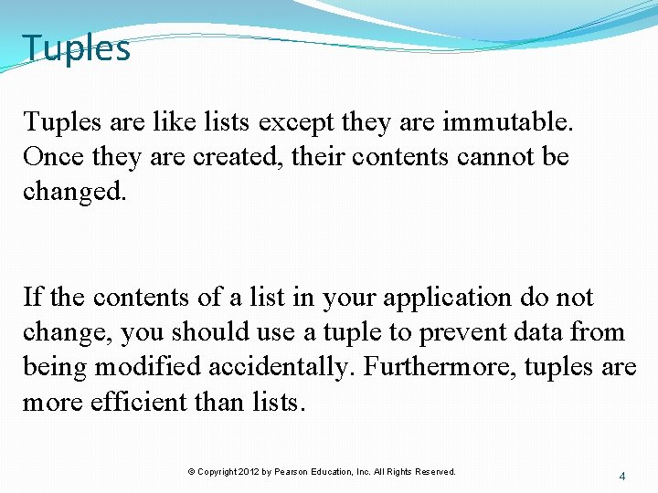 Tuples are like lists except they are immutable. Once they are created, their contents