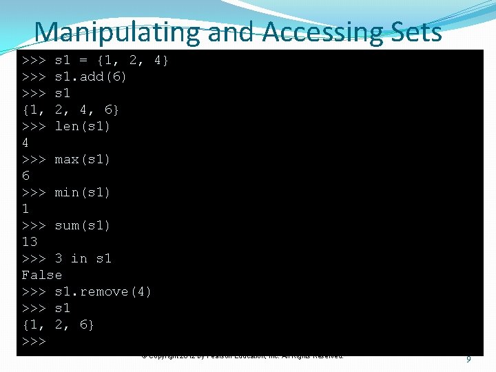 Manipulating and Accessing Sets >>> s 1 = {1, 2, 4} >>> s 1.