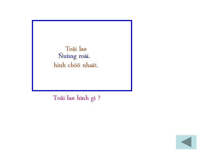 Toâi laø Ñuùng roài. hình chöõ nhaät. Toâi laø hình gì ? 