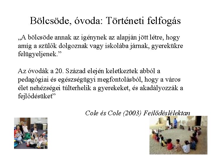 Bölcsöde, óvoda: Történeti felfogás „A bölcsöde annak az igénynek az alapján jött létre, hogy