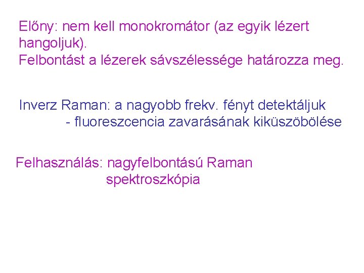 Előny: nem kell monokromátor (az egyik lézert hangoljuk). Felbontást a lézerek sávszélessége határozza meg.