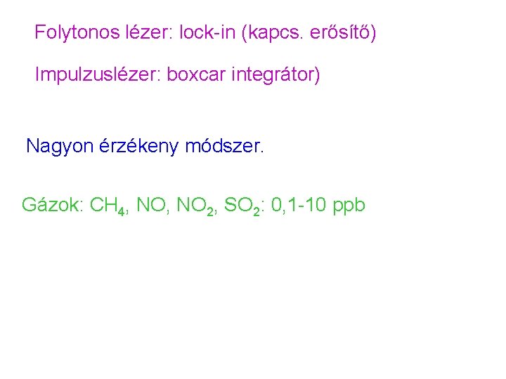 Folytonos lézer: lock-in (kapcs. erősítő) Impulzuslézer: boxcar integrátor) Nagyon érzékeny módszer. Gázok: CH 4,