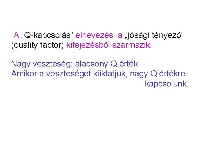 A „Q-kapcsolás” elnevezés a „jósági tényező” (quality factor) kifejezésből származik. Nagy veszteség: alacsony Q