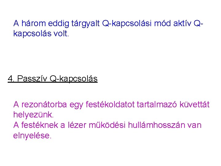 A három eddig tárgyalt Q-kapcsolási mód aktív Qkapcsolás volt. 4. Passzív Q-kapcsolás A rezonátorba