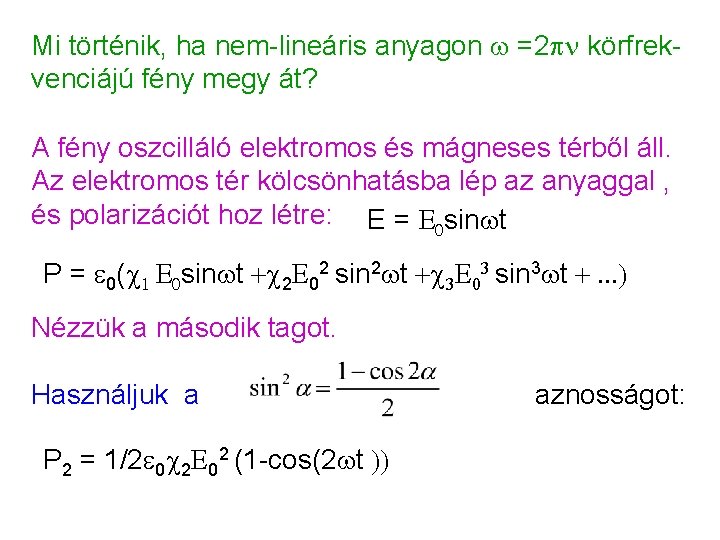 Mi történik, ha nem-lineáris anyagon =2 pn körfrekvenciájú fény megy át? A fény oszcilláló