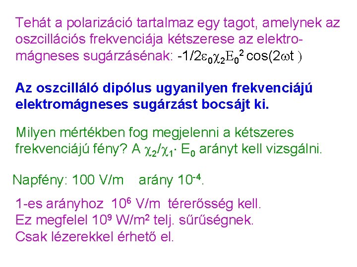 Tehát a polarizáció tartalmaz egy tagot, amelynek az oszcillációs frekvenciája kétszerese az elektromágneses sugárzásénak: