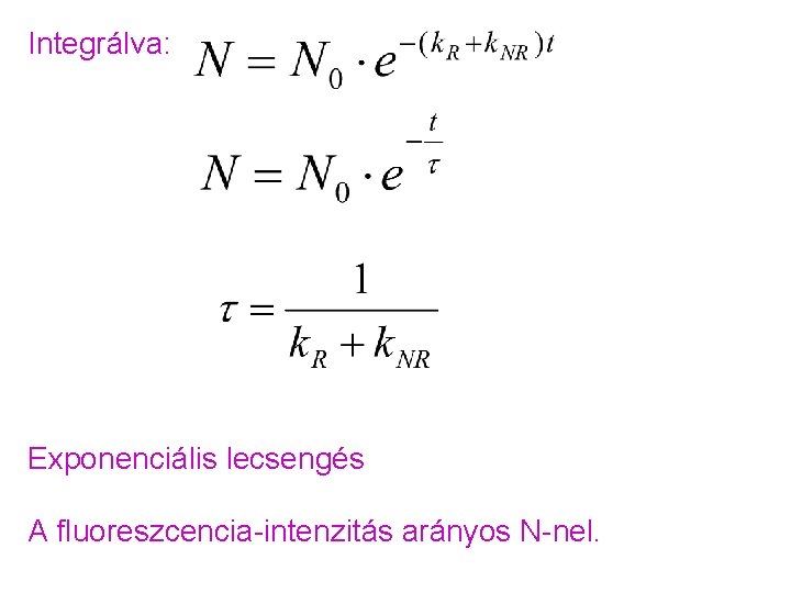 Integrálva: Exponenciális lecsengés A fluoreszcencia-intenzitás arányos N-nel. 